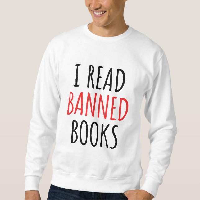 I Read Banned Books Funny Quote   Sweatshirt (Front)