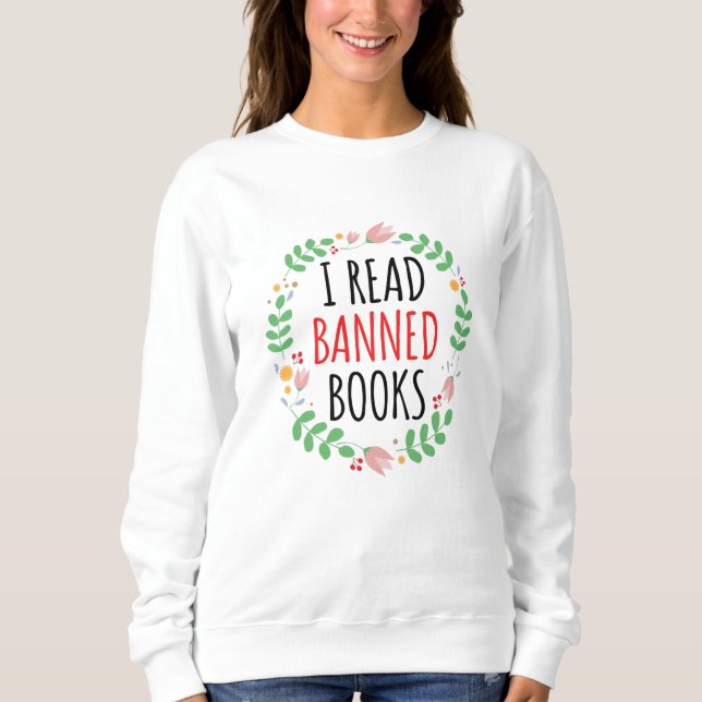 I Read Banned Books Funny Quote Sweatshirt (Front)