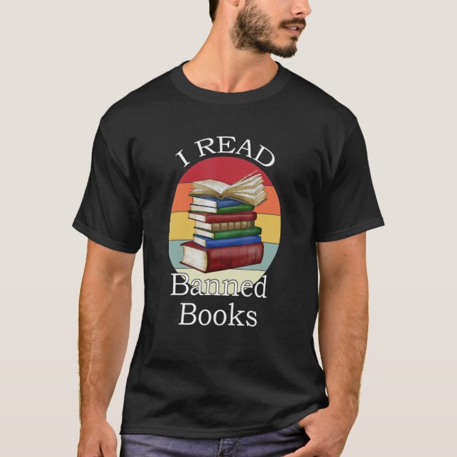 I Read Banned Books Librarian Bookworm Book Reader T-Shirt (Front)