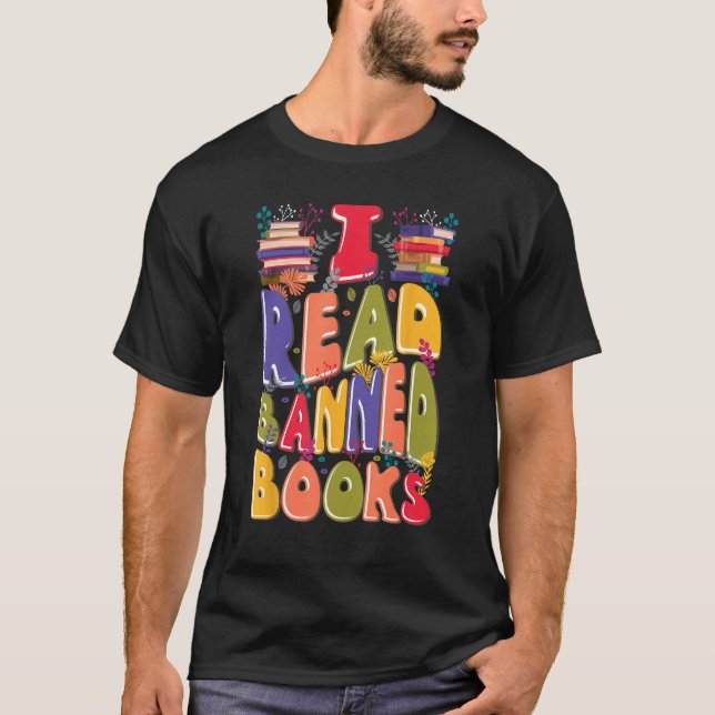 I Read Banned Books Lover Bookworm Librarian Readi T-Shirt (Front)