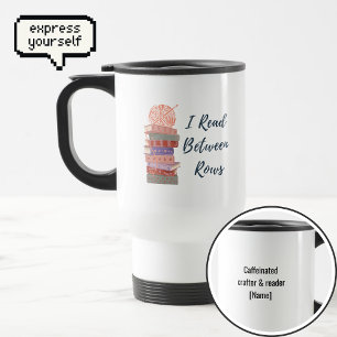 I Read Between Rows Crochet Knitting Book Lover Travel Mug