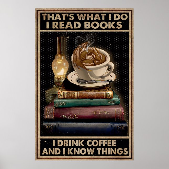 I Read Books And Drink Coffee And I Knows Things Poster (Front)