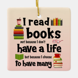 I Read Books Because I Lead Many Lives Ceramic Ornament