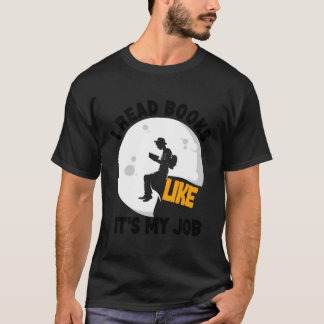 I Read Books Like Its My Job - Reading Book Worms  T-Shirt