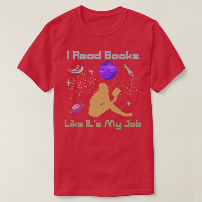 I Read Books Like It's My Job Reading Lover Astron T-Shirt (Design Front)