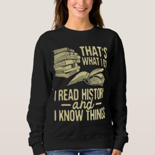 I Read History Historian History Teacher Professo Sweatshirt