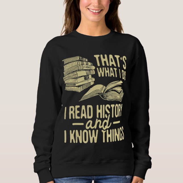 I Read History  Historian History Teacher Professo Sweatshirt (Front)
