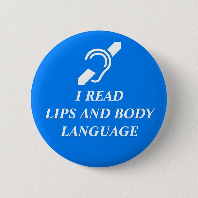 I READ LIPS AND BODY LANGUAGE 6 CM ROUND BADGE (Front)