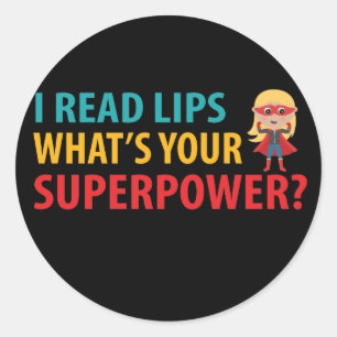I Read Lips What's Your Superpower Deafness Classic Round Sticker
