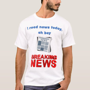 I read news today, oh boy T-Shirt