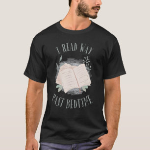 I Read Past Bedtime Bookish Reading Literary Read T-Shirt