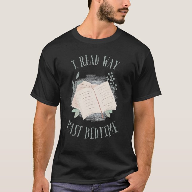 I Read Past Bedtime Bookish Reading  Literary Read T-Shirt (Front)