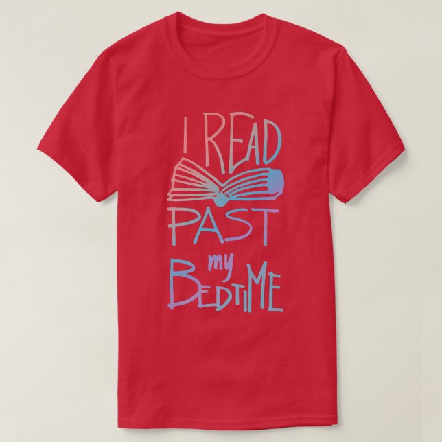 I Read Past My Bedtime  Book Lover Reader Reading  T-Shirt (Design Front)