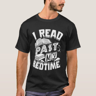 I Read Past My Bedtime Book Reading Reader Bookwor T-Shirt