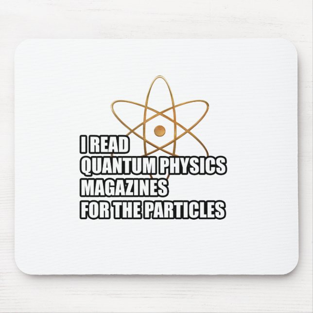 I read quantum physics magazines for the particles mouse mat (Front)