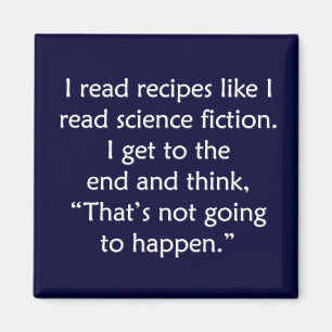I read recipes like I read science fiction... Magnet