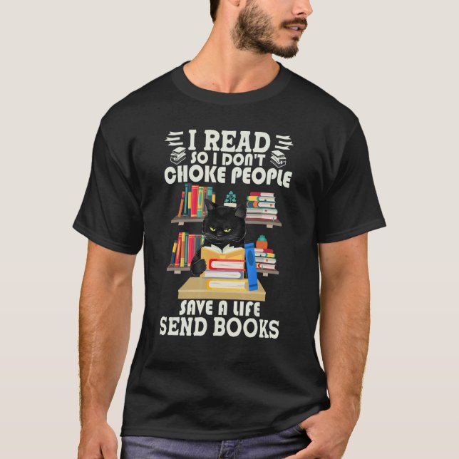 I Read So I Don't Choke People Send Books Black Ca T-Shirt (Front)
