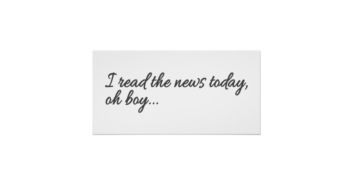 I read the news today, oh boy... poster Zazzle.co.uk