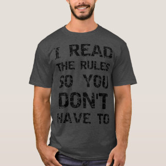 I read the rules so you dont have to T-Shirt