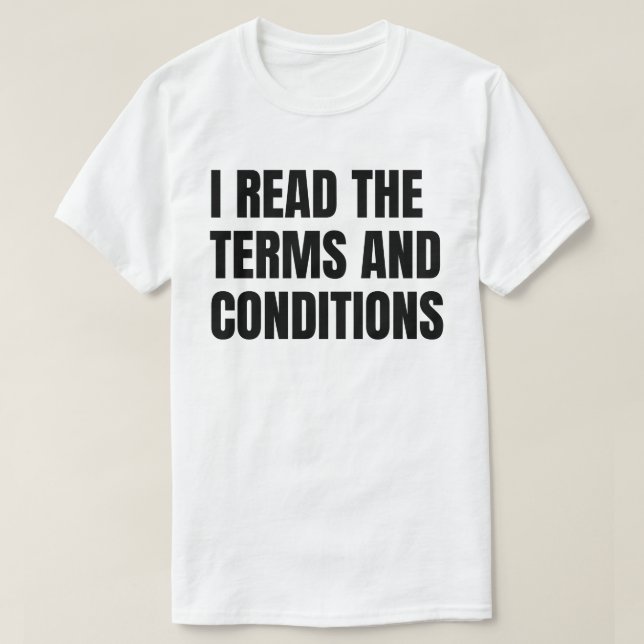 I Read the Terms and Conditions T-Shirt (Design Front)