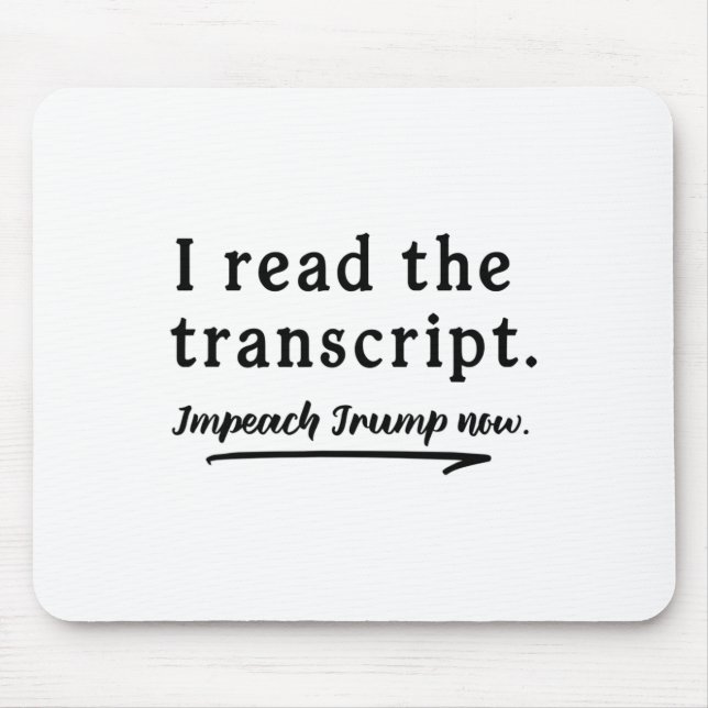 I Read The Transcript - Impeach Trump Now  Mouse Mat (Front)
