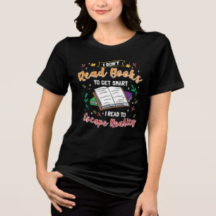 I Read to Escape Reality Funny Reading Gag Tri-Blend Shirt