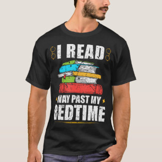 I Read Way Past My Bedtime Book Lover Bookworm Rea T-Shirt