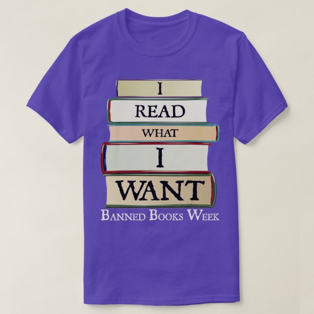 I Read What I Want Banned Books Week Book Lovers  T-Shirt (Design Front)