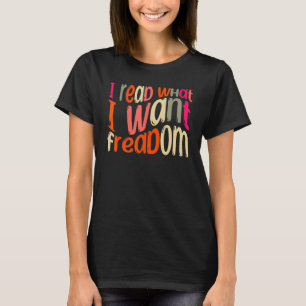 I Read What I Want Loves Books and Reading 1 T-Shirt