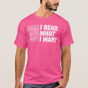 I Read What I Want Reader Banned Book Library Teac T-Shirt