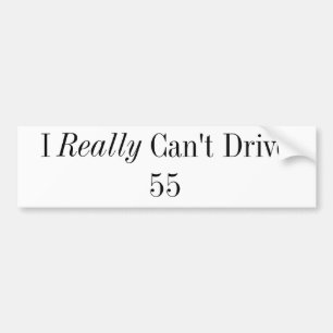 I Really Can't Drive 55 Bumper Sticker