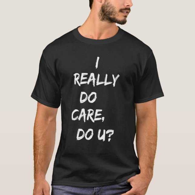 I Really Do Care Do U Jacket T Shirt (Front)