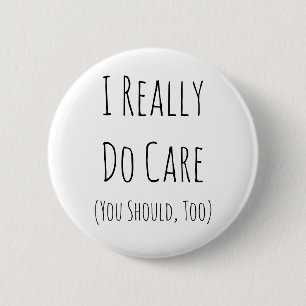 I really do care (you should, too) 6 cm round badge