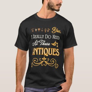 I Really Do Need All These Antiques Vintage Thrift T-Shirt