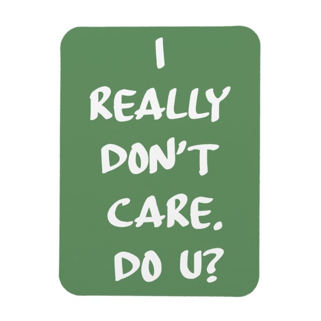 I Really Don't Care. Do U? Magnet (Vertical)