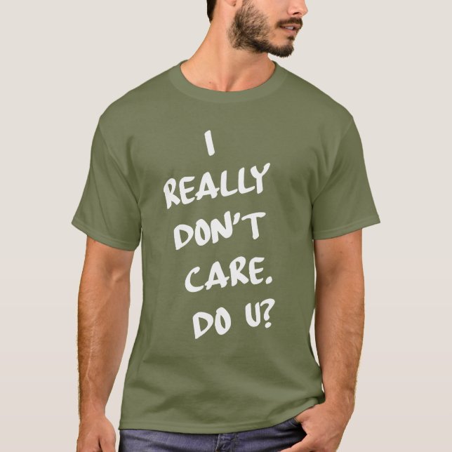 I Really Don't Care. Do U? T-Shirt (Front)