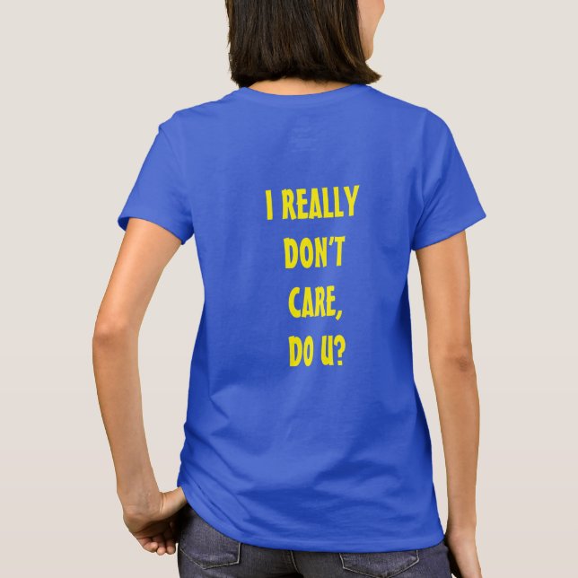 I REALLY DON'T CARE, DO U? T-Shirt (Back)