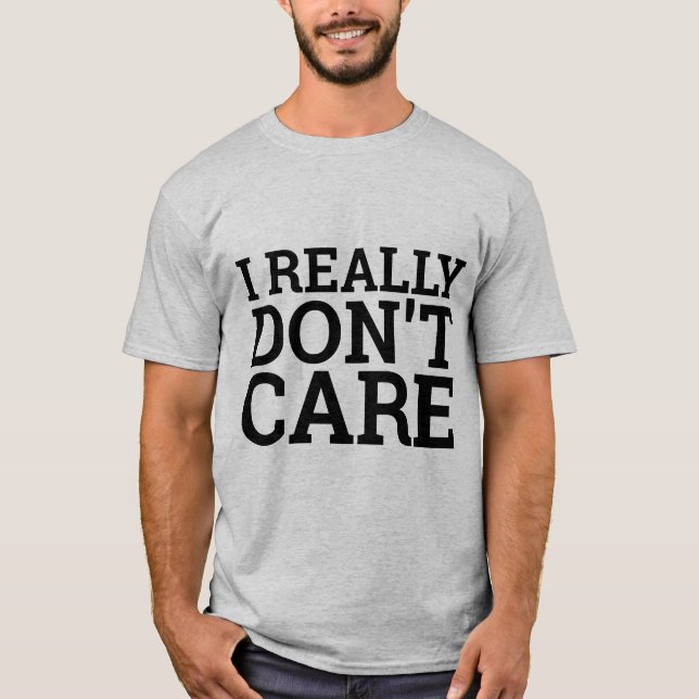I REALLY DON'T CARE T-SHIRTS (Front)