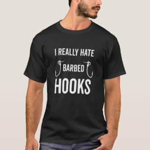 I Really Hate Barbed Hooks Fishing For Men T-Shirt