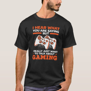I Really Just Want To Talk About Gaming Video Game T-Shirt