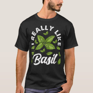 I Really Like Basil Organic Plant Herb Basil T-Shirt