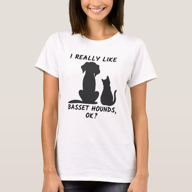 I Really Like Basset Hounds, Ok? Funny Dog T-Shirt (Front)