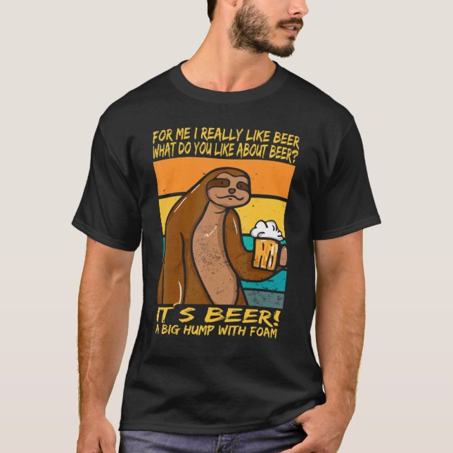 I really like beer  It´s beer  A big hump with foa T-Shirt (Front)