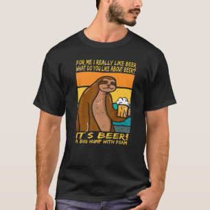 I really like beer It´s beer A big hump with foam T-Shirt