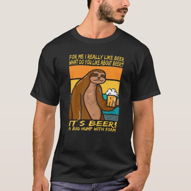 I really like beer It´s beer A big hump with foam T-Shirt (Front)