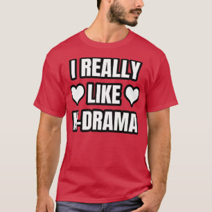 I Really Like KDrama T-Shirt