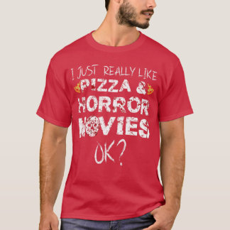 I really like Pizza Horror Movies Horror Movie fun T-Shirt