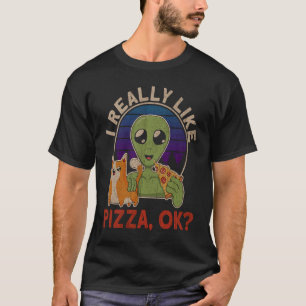 I Really Like Pizza Ok Alien Cat Pizza T-Shirt