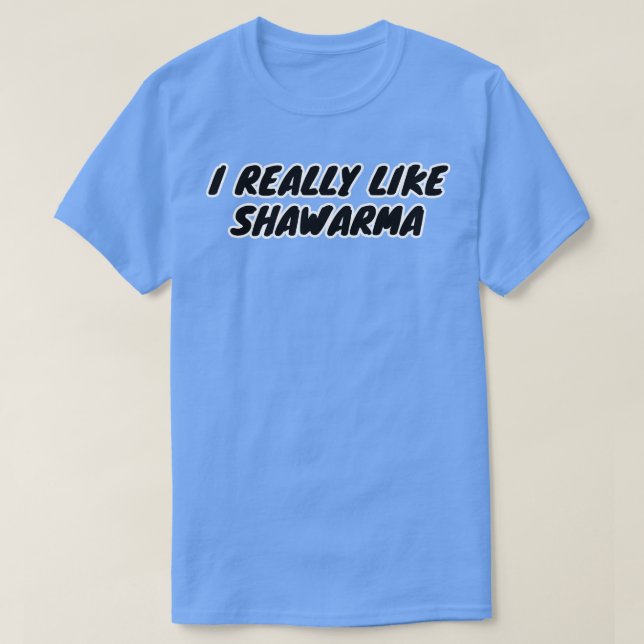 I Really Like Shawarma T-Shirt (Design Front)