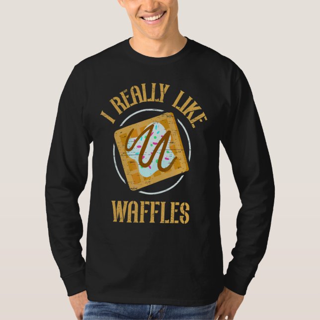 I Really Like Waffles Cone Baking Breakfast Maker T-Shirt (Front)